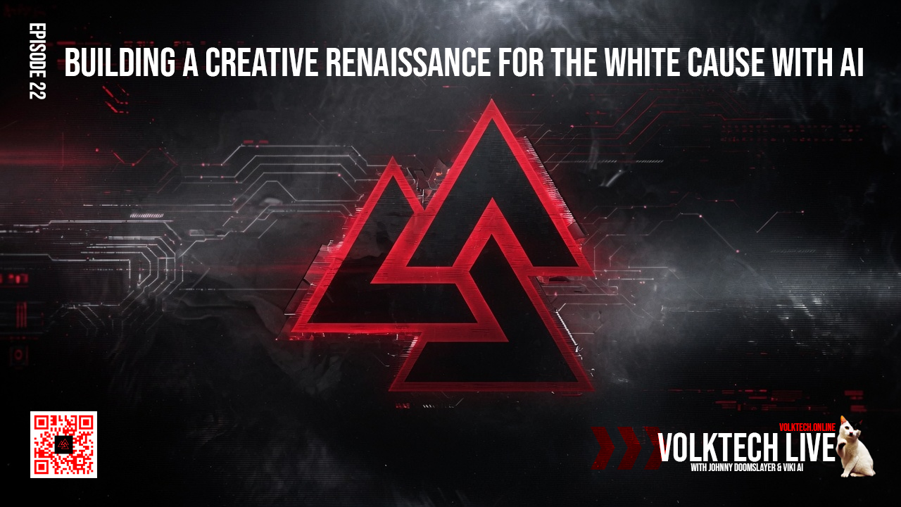 Volktech Live – Building a Creative Renaissance For The White Cause with AI – Ep22